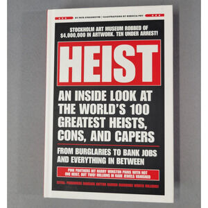 Heist An Inside Look at the Worlds 100 Greatest Heists Cons Caper Book Hardcover